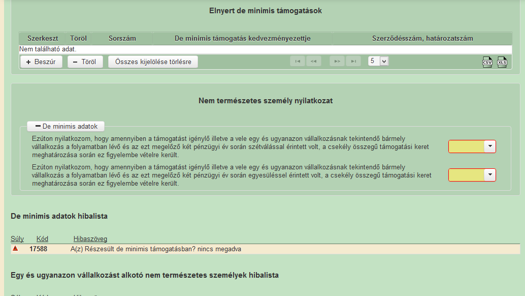 De minimis Ezt a panelt abban az esetben szükséges kitölteni, ha valamely Tevékenység állami támogatással érintett (Megvalósítási hely/tevékenységre vonatkozó adatok blokk/a tevékenység állami