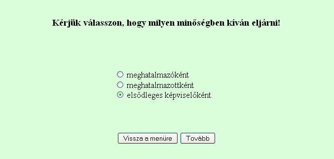 Elsődleges képviselet Amennyiben a nem természetes személy egyetlen törvényes képviselője kíván cége/szervezete képviseletében ellátni, a törvényes képviselő saját ügyfélkapus azonosítójával belépve,