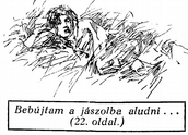 39 Mi az, színdarab? Hát nem tudod- Színészék játsszák. Felöltözik ki énnek, ki annak, azután úgy tesz, mintha az volna. Ebből tanultam meg, mi a színészet.