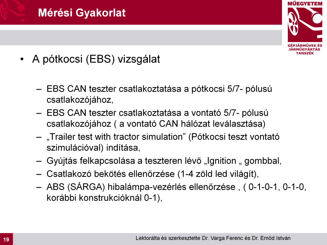 A sárga hibalámpa ellenőrzésénél figyelembe kell venni, hogy pneumatikus vezérlés nélkül történő elektronikus fékvezérlés következtében a sárga hibalámpa működésbe lép. Ez előírásos funkció.