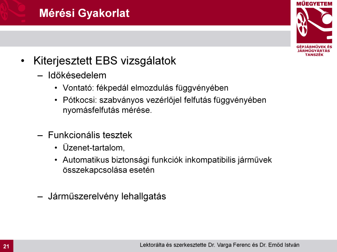 Fontos biztonsági követelmények: -A vontató jármű információt küld a pótkocsi felé arról, hogy -Van-e pneumatikus vezérlő vezetéke (jelenleg kötelező, hogy legyen), illetve arról, hogy -Hány