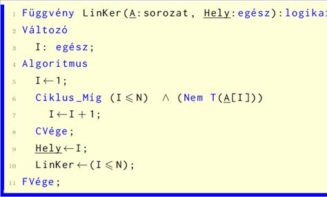 4 Keresés, rendezés tulajdonságú elemet találtunk, az I értéke őrzi annak előfordulási helyét. Ennek értékét adja vissza a lineáris keresés algoritmusa (a??). 4.2.