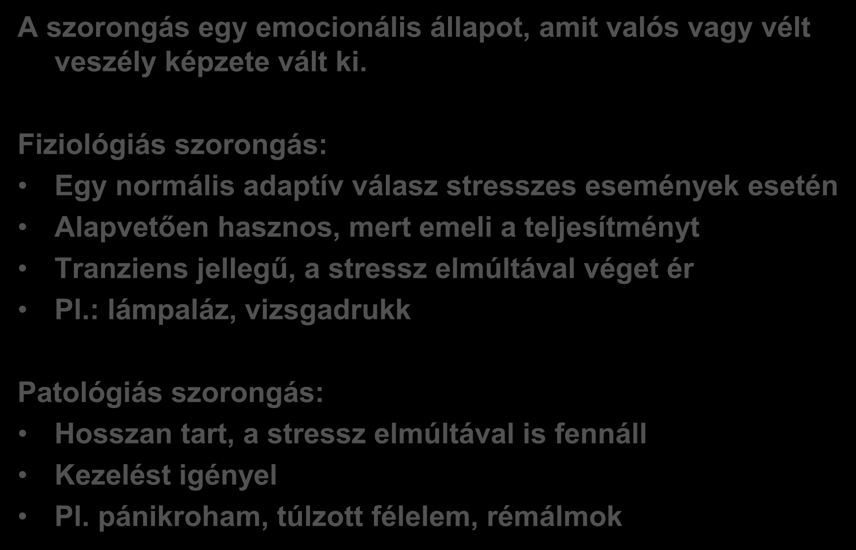 Szorongás A szorongás egy emocionális állapot, amit valós vagy vélt veszély képzete vált ki.