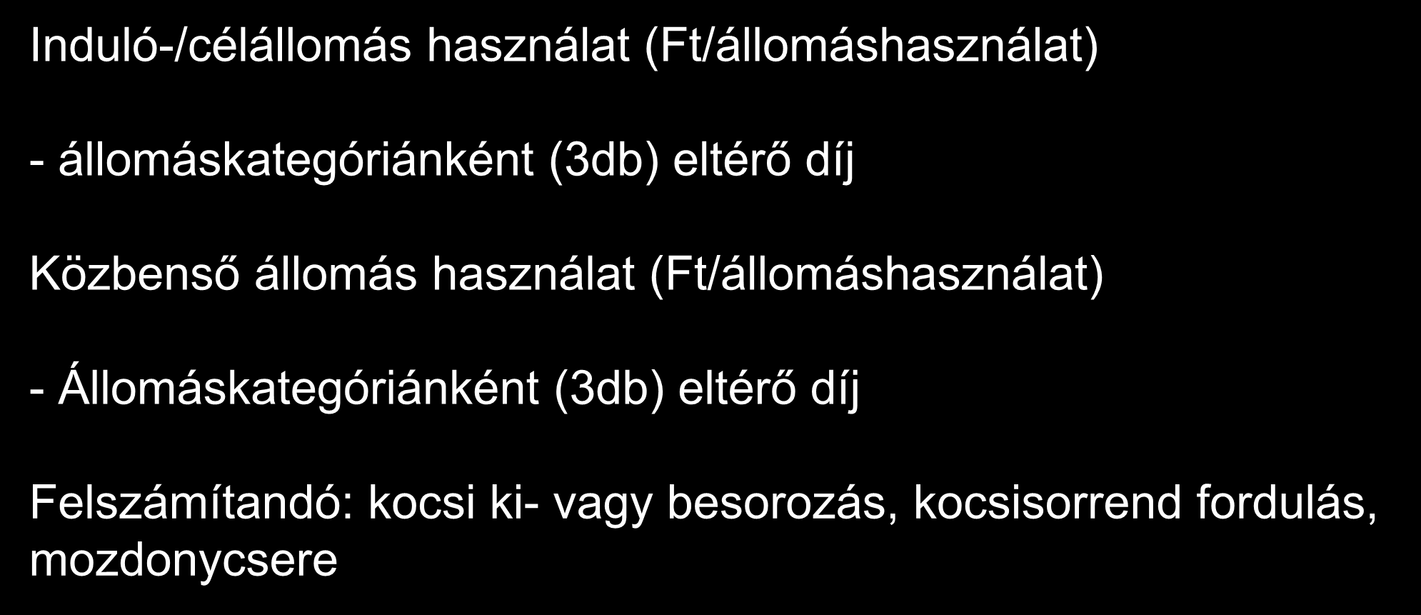 Az árufuvarozó vasútvállalatok hálózathozzáférési díjai Induló-/célállomás használat (Ft/állomáshasználat) - állomáskategóriánként (3db) eltérő díj Közbenső