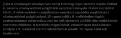 mellékletben foglalt adattartalommal elektronikus úton be kell jelentenie a NÉBIH által működtetett internetes felületen. A szerződés megszűnését, valamint azon módosításait, amelyek a 9.