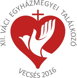 XII. Váci Egyházmegyei Találkozó 2016. június 25.