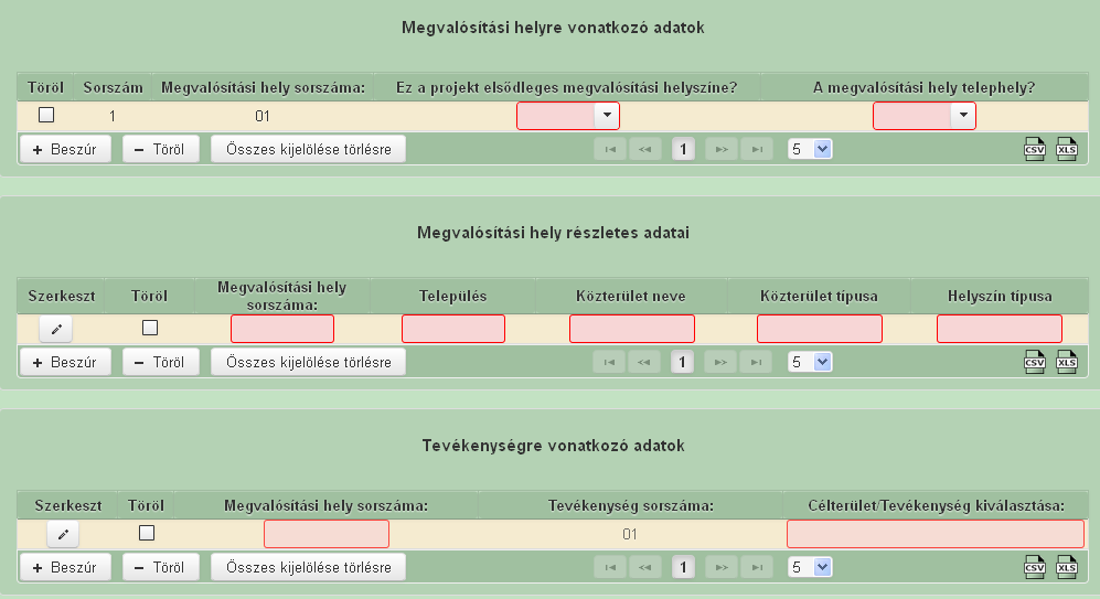 Megvalósítási hely Ezen a fülön az alábbi adatokat kell megadni: - természetes személyek esetében a támogatást igénylő életvitelszerű tartózkodási helye, - szociális szövetkezet esetében a támogatást