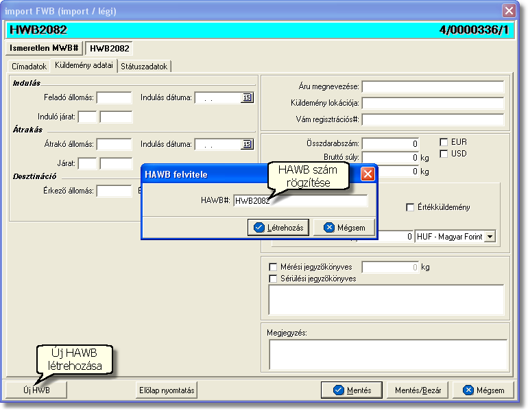 Fuvarlevelek Mindaddig nem aktív a "Létrehozás" gomb, amíg a "HWB#" mező nincs kitöltve és a hozzárendelendő főfuvarlevélszám nincs megadva a panelablakon!