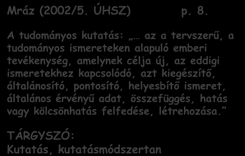 Előtanulmányok A kutatási téma majd probléma meghatározása Előzetes információgyűjtés Előzetes információk értékelése forráslelőhelyek feltárása forrásdokumentumok megismerése Tárgyszavak