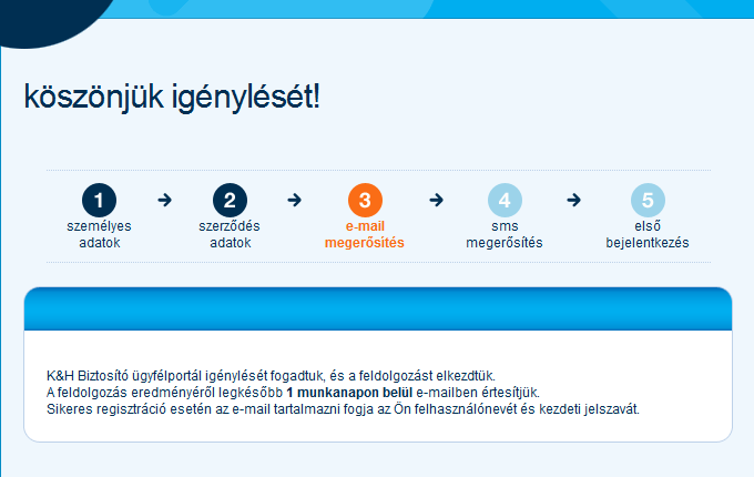A regisztráció során megadott e-mail címre a K&H Biztosító ügyfélportál e-mailt küld, mely informálja az ügyfelet a regisztráció kezdeményezéséről, továbbá tartalmaz egy linket: megerősítő link mely