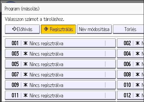 2. Kezdeti lépések 3. Nyomja meg a [Tárolás] gombot. 4. Nyomja meg a [Regisztrálás] gombot. CQJ005 5. Nyomja meg a tárolni kívánt program sorszámát. 6. Adja meg a program nevét. 7.