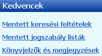 Kedvencek A kedvencek csoport segítségével a mentett keresési feltételek és a mentett jogszabály listákat lehet megtekinteni és a kiválasztott