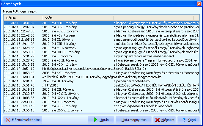 Megnyitott joganyag előzmények A programban nyomon lehet követni, hogy mely joganyagok lettek megnyitva, a rendszer beállításoknál megadott paraméterek alapján.