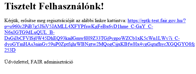 A regisztrációs folyamat végeztével egy egyszer használható, regisztrációt megerősítő email kerül elküldésre a regisztrációs űrlapon rögzített értesítési email címre.