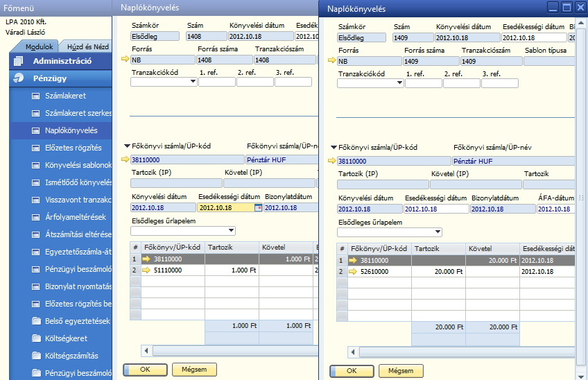 36. ábra: Pénzügy > Előzetes rögzítés 9. 37. ábra: Pénzügy > Előzetes rögzítés Naplókönyvelés 5.4 FELADAT Az SBO kétlépéses eljárást követ a naplókönyvelések létrehozásánál.