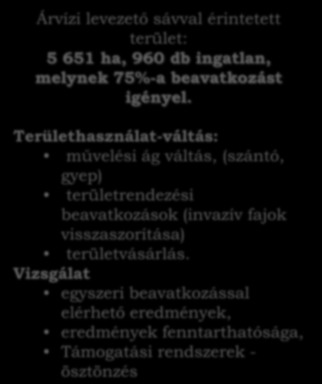 Tisza hullámtér projekt Területhasználat-váltás: Árvízi levezető sávval érintetett terület: 5 651 ha, 960 db ingatlan, melynek 75%-a beavatkozást igényel.