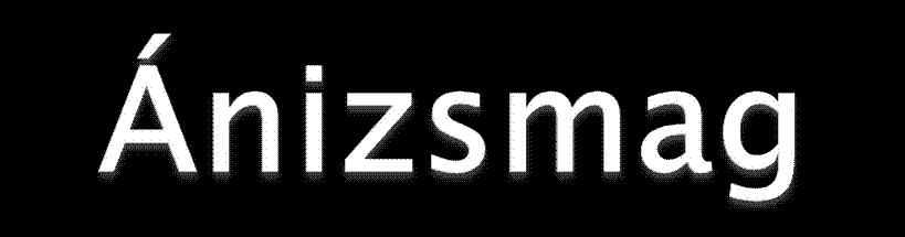 Anisi fructus szélhajtó, görcsoldó, felfúvódást csökkentő, gyomorerősítő, májvédő, köptető-légúttisztító.