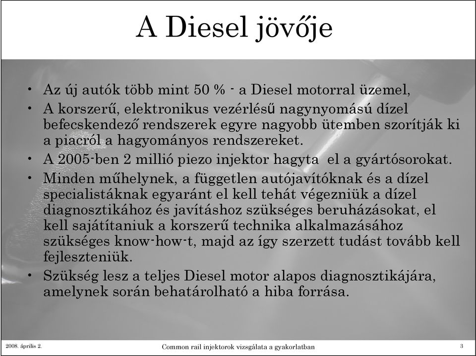 Minden műhelynek, a független autójavítóknak és a dízel specialistáknak egyaránt el kell tehát végezniük a dízel diagnosztikához és javításhoz szükséges beruházásokat, el kell sajátítaniuk