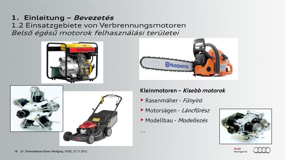 felhasználási területei Kleinmotoren Kisebb motorok Rasenmäher -