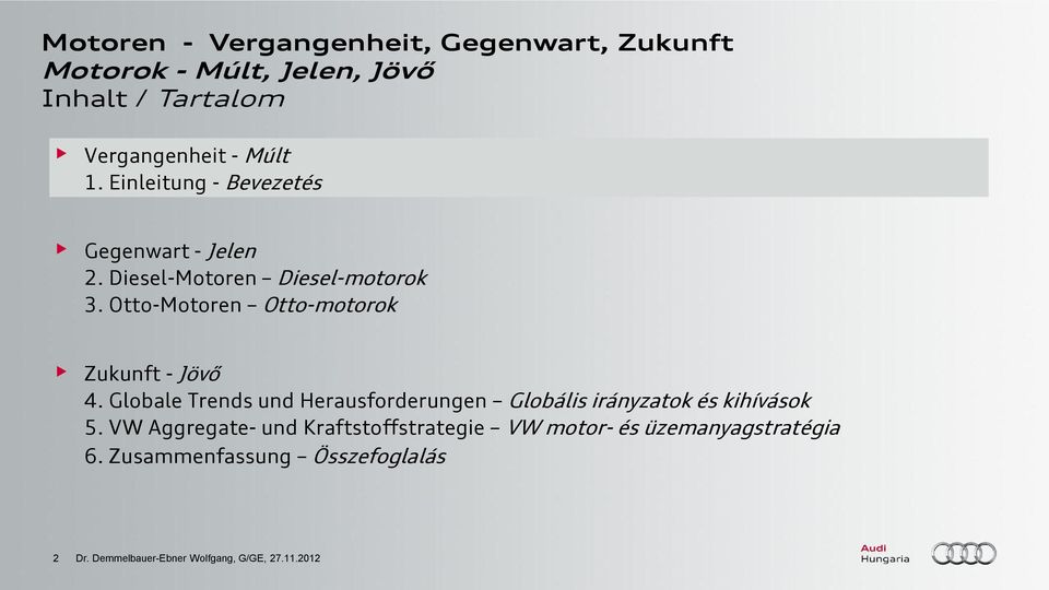 Otto-Motoren Otto-motorok Zukunft - Jövő 4. Globale Trends und Herausforderungen Globális irányzatok és kihívások 5.