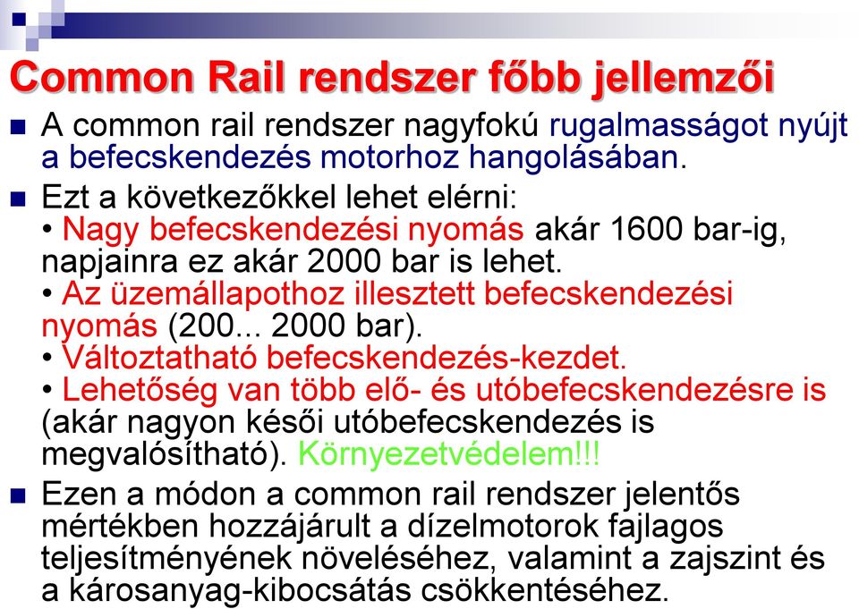 Az üzemállapothoz illesztett befecskendezési nyomás (200... 2000 bar). Változtatható befecskendezés-kezdet.
