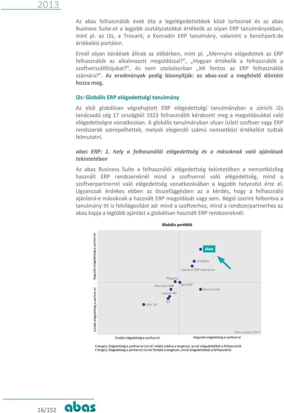 Mennyire elégedettek az ERP felhasználók az alkalmazott megoldással?, Hogyan értékelik a felhasználók a szoftverszállítójukat?, és nem utolsósorban Mi fontos az ERP felhasználók számára?
