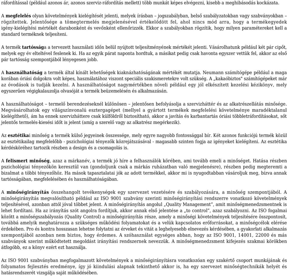 Jelentősége a tömegtermelés megjelenésével értékelődött fel, ahol nincs mód arra, hogy a termékegyedek igény-kielégítési mértékét darabonként és vevőnként ellenőrizzék.