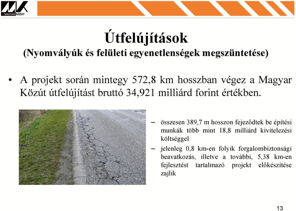 összesen 389,7 m hosszon fejeződtek be építési munkák több mint 18,8 milliárd kivitelezési költséggel