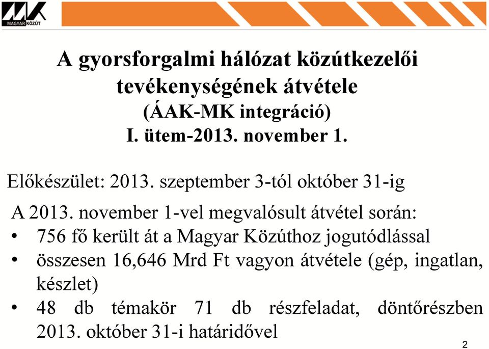 november 1-vel megvalósult átvétel során: 756 fő került át a Magyar Közúthoz jogutódlással összesen