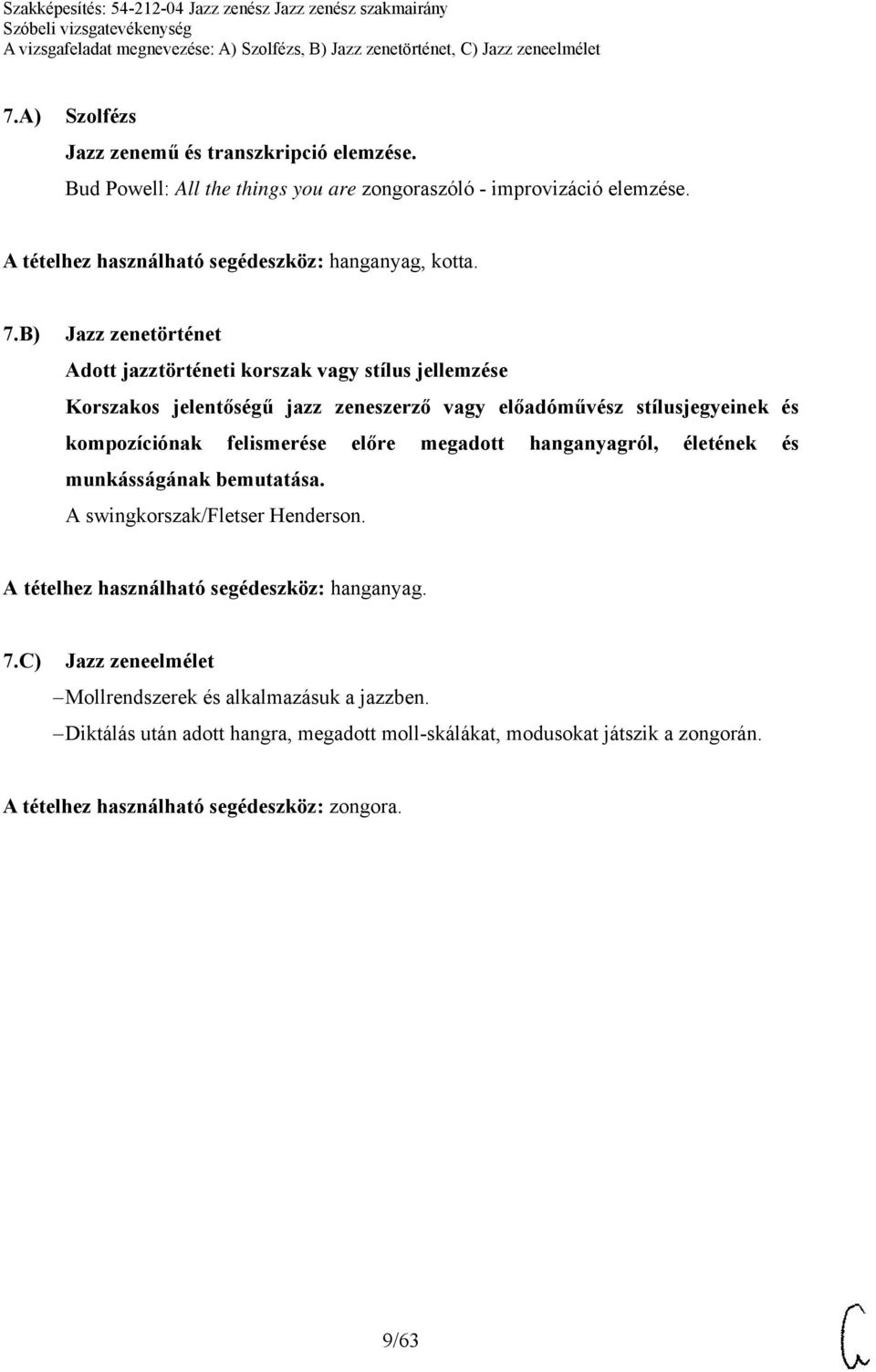 B) Jazz zenetörténet A swingkorszak/fletser Henderson. 7.