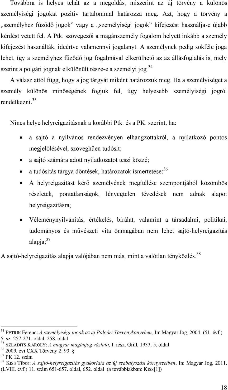 szövegezői a magánszemély fogalom helyett inkább a személy kifejezést használták, ideértve valamennyi jogalanyt.