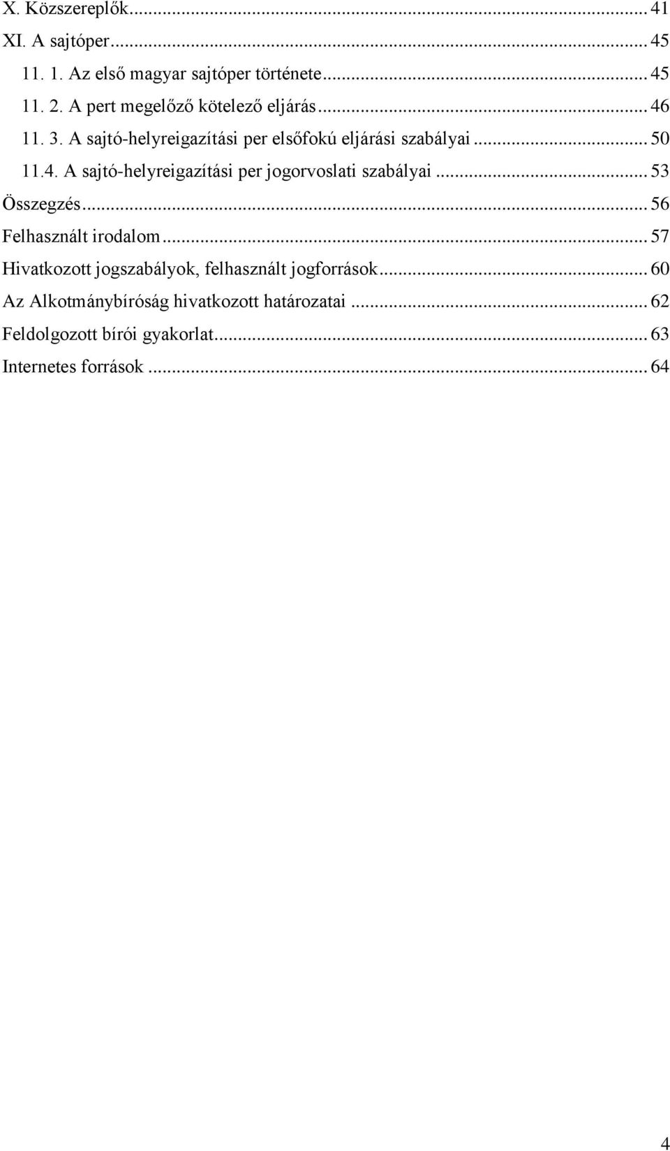.. 53 Összegzés... 56 Felhasznált irodalom... 57 Hivatkozott jogszabályok, felhasznált jogforrások.