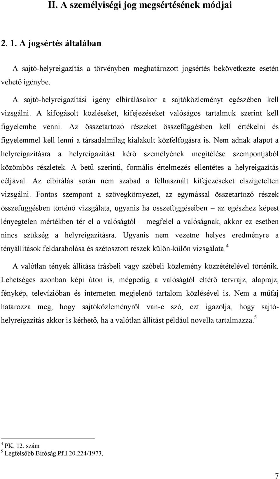 Az összetartozó részeket összefüggésben kell értékelni és figyelemmel kell lenni a társadalmilag kialakult közfelfogásra is.