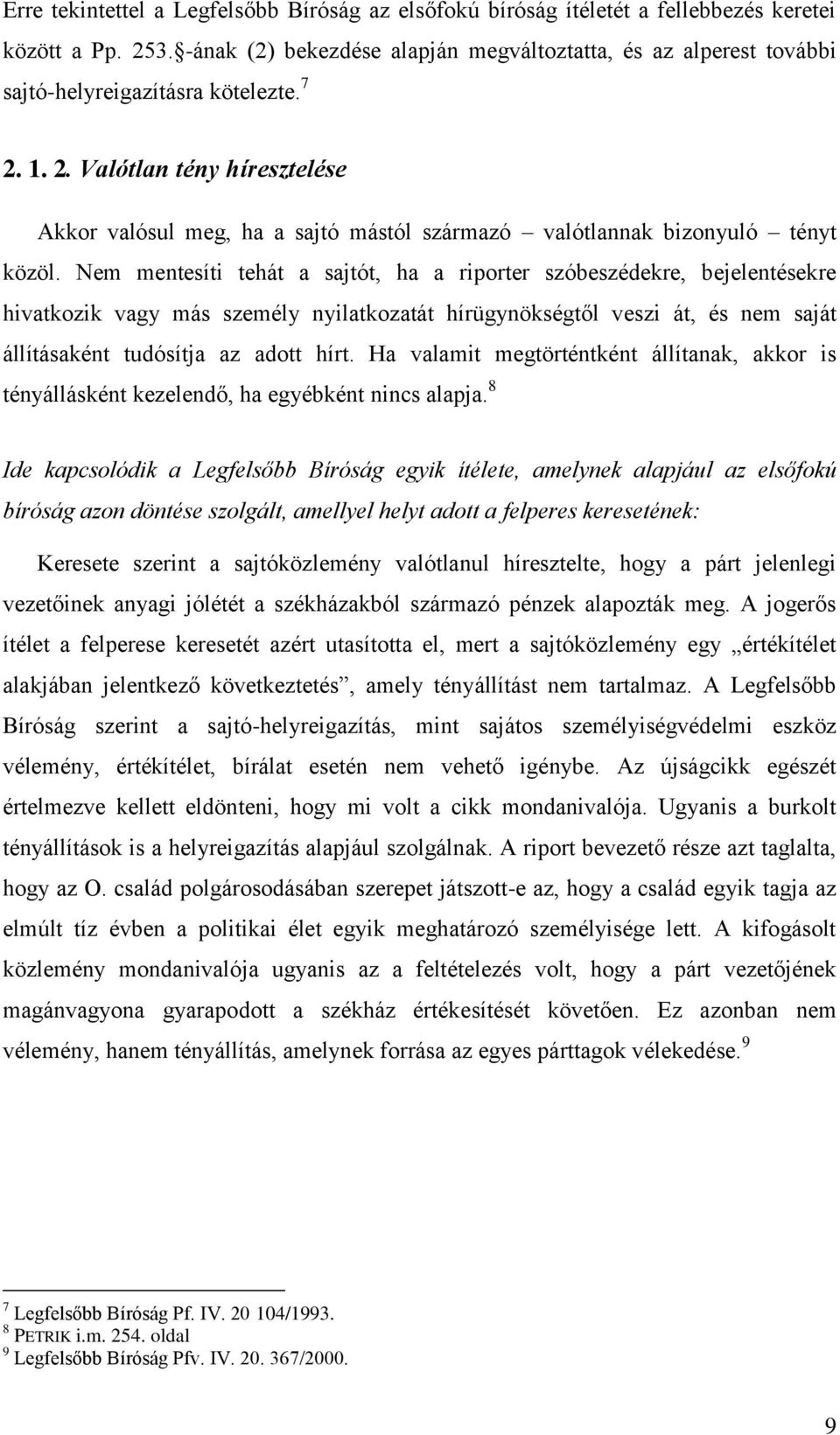 1. 2. Valótlan tény híresztelése Akkor valósul meg, ha a sajtó mástól származó valótlannak bizonyuló tényt közöl.