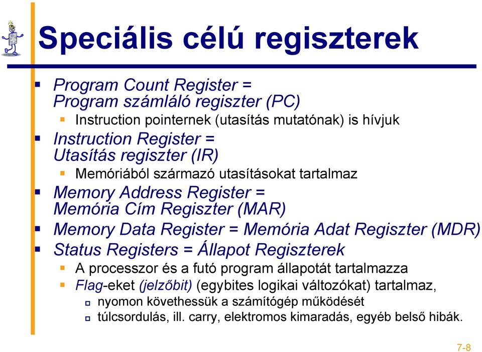Register = Memória Adat Regiszter (MDR) Status Registers = Állapot Regiszterek A processzor és a futó program állapotát tartalmazza Flag-eket