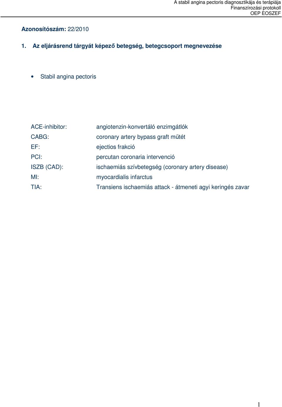 CABG: EF: PCI: ISZB (CAD): MI: TIA: angiotenzin-konvertáló enzimgátlók coronary artery bypass graft