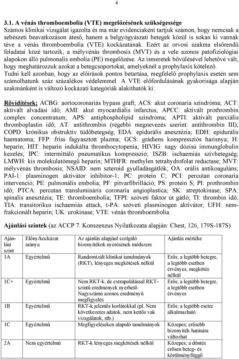 belgyógyászati betegek közül is sokan ki vannak téve a vénás thromboembolia (VTE) kockázatának.