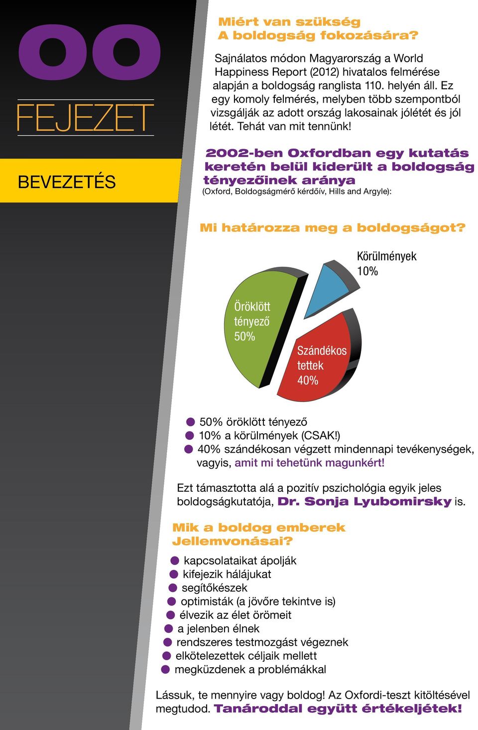 2002-ben Oxfordban egy kutatás keretén belül kiderült a boldogság tényezőinek aránya (Oxford, Boldogságmérő kérdőív, Hills and Argyle): Mi határozza meg a boldogságot?