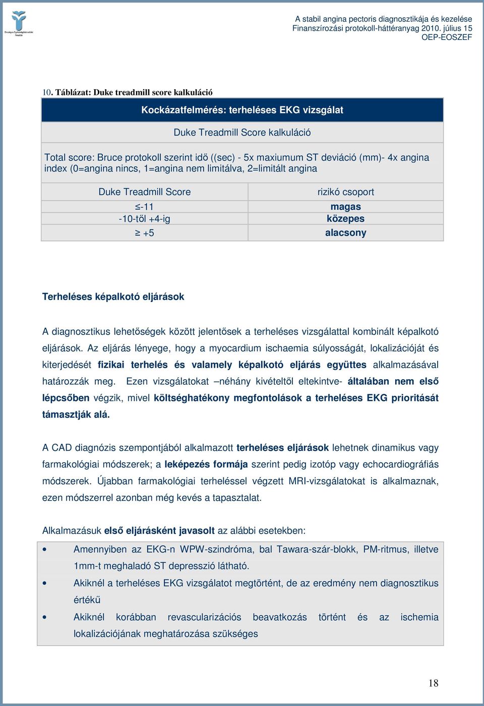 diagnosztikus lehetıségek között jelentısek a terheléses vizsgálattal kombinált képalkotó eljárások.