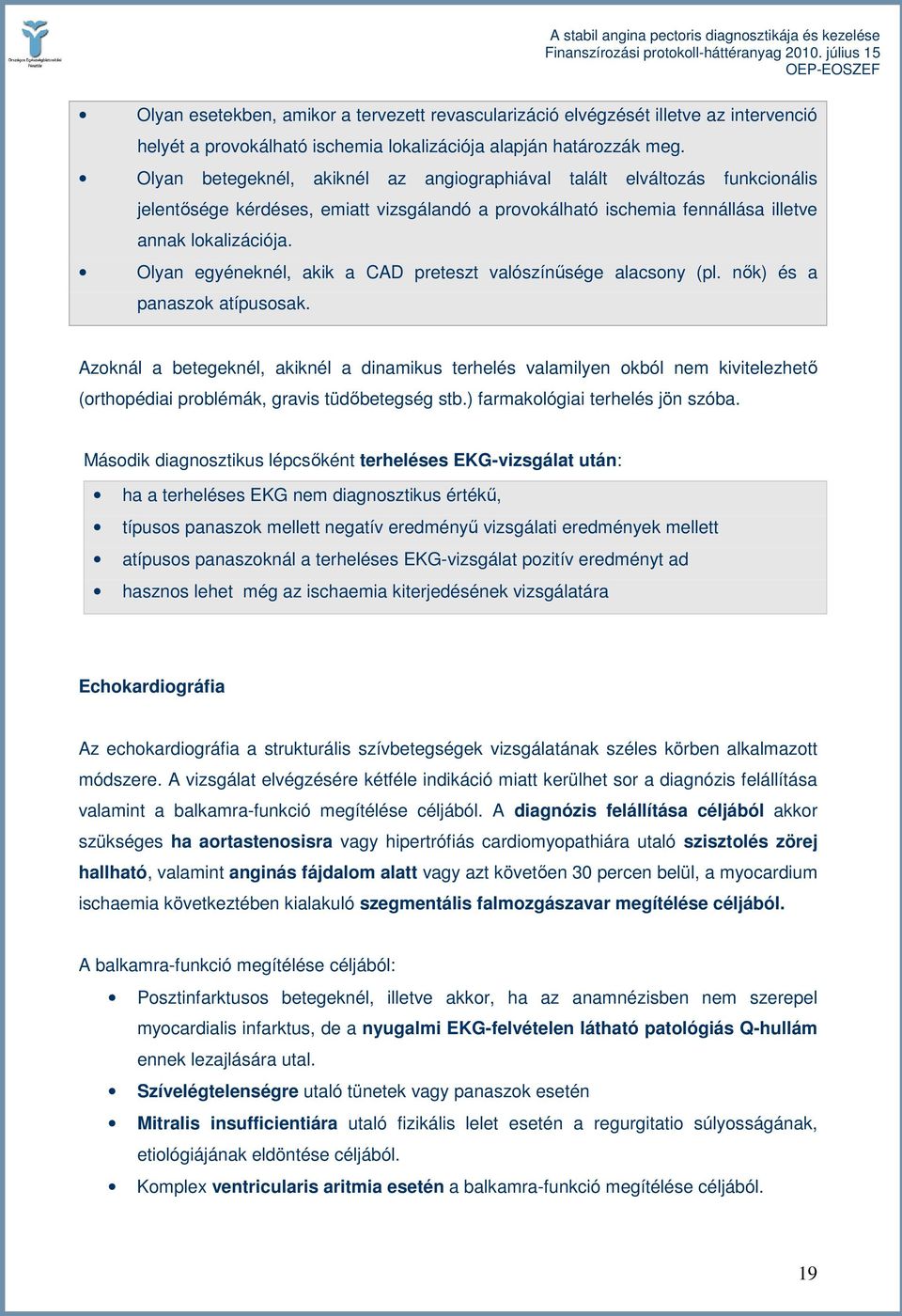 Olyan egyéneknél, akik a CAD preteszt valószínősége alacsony (pl. nık) és a panaszok atípusosak.