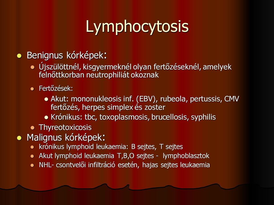 (EBV), rubeola, pertussis, CMV fertőzés, herpes simplex és zoster Krónikus: tbc, toxoplasmosis, brucellosis, syphilis