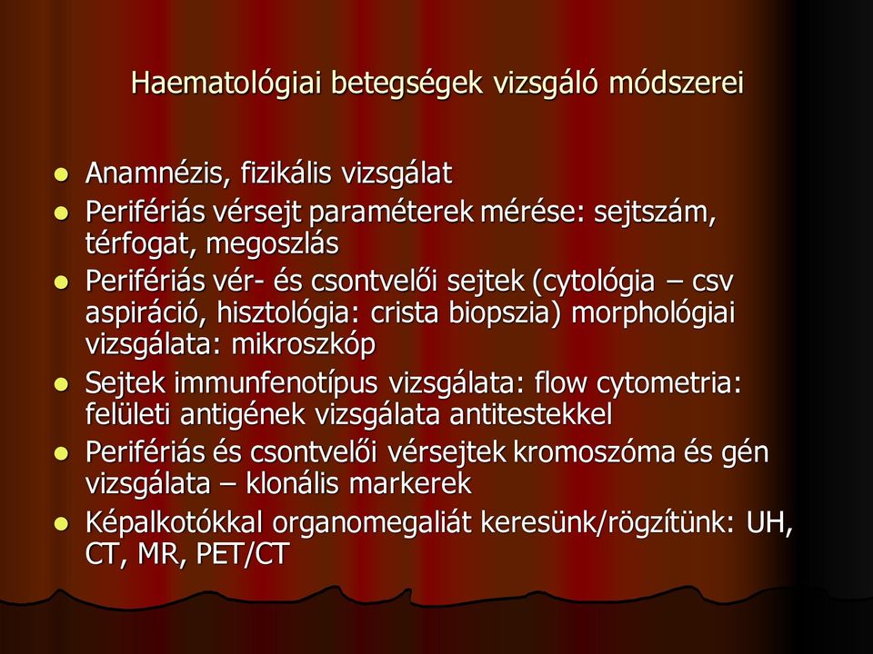 vizsgálata: mikroszkóp Sejtek immunfenotípus vizsgálata: flow cytometria: felületi antigének vizsgálata antitestekkel Perifériás