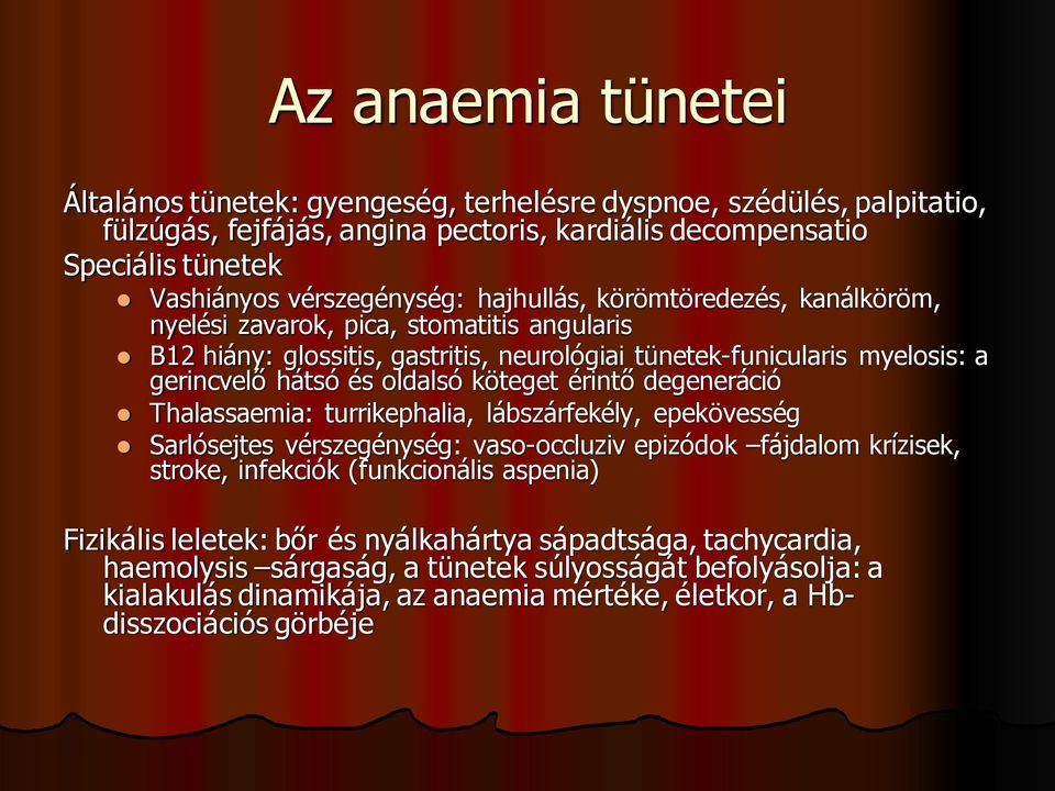 oldalsó köteget érintő degeneráció Thalassaemia: turrikephalia, lábszárfekély, epekövesség Sarlósejtes vérszegénység: vaso-occluziv epizódok fájdalom krízisek, stroke, infekciók (funkcionális