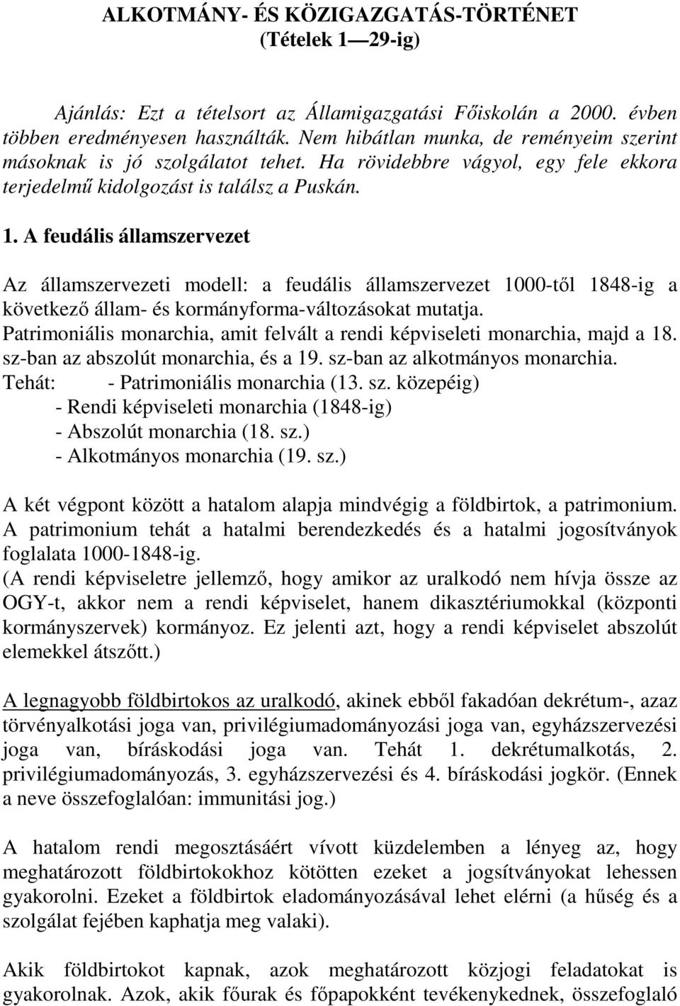 A feudális államszervezet Az államszervezeti modell: a feudális államszervezet 1000-tıl 1848-ig a következı állam- és kormányforma-változásokat mutatja.