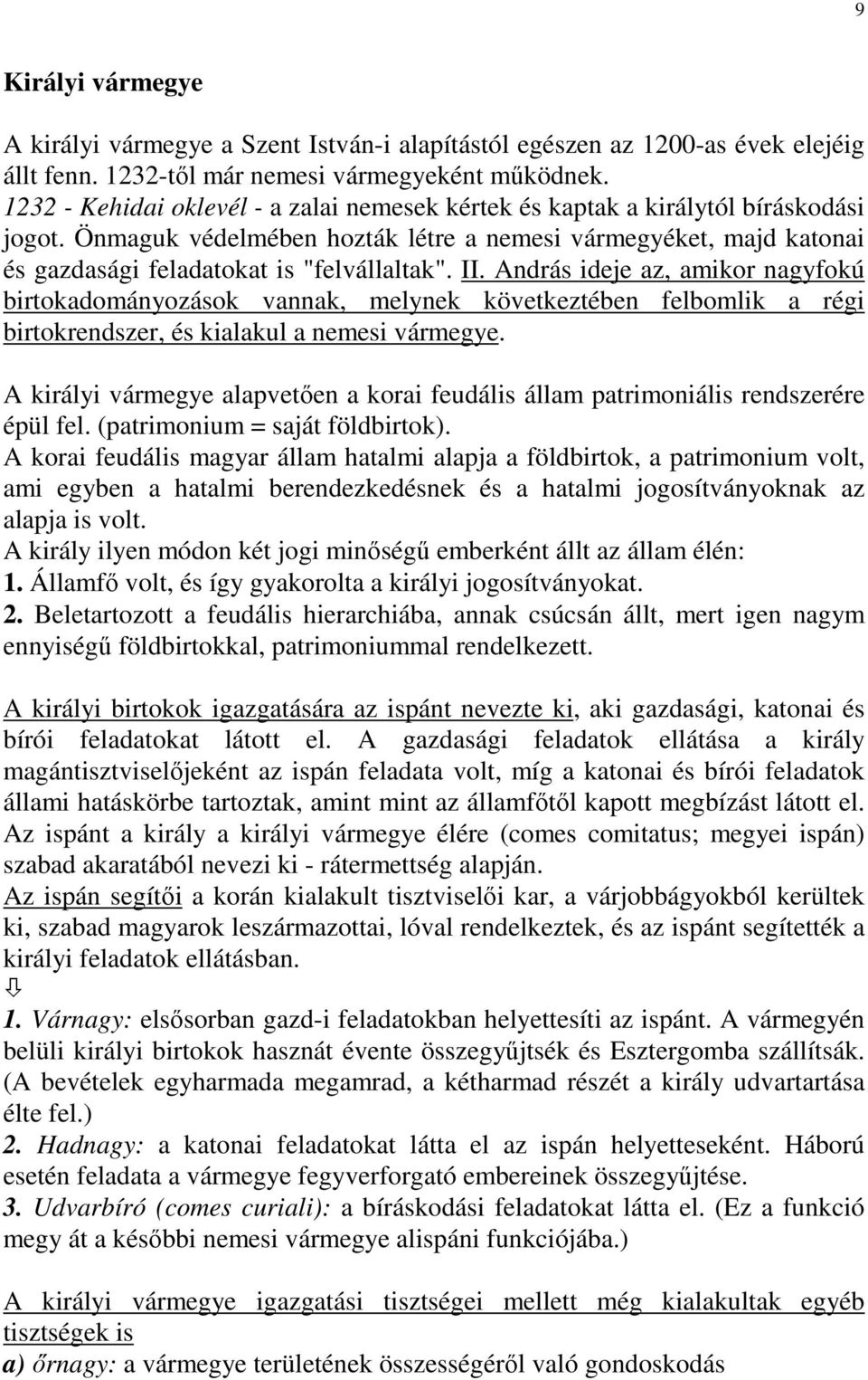 II. András ideje az, amikor nagyfokú birtokadományozások vannak, melynek következtében felbomlik a régi birtokrendszer, és kialakul a nemesi vármegye.