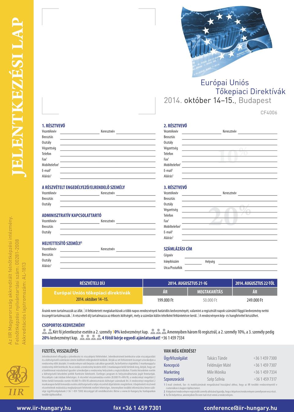 Résztvevő Számlázási cím Cégnév Irányítószám Utca/Postafiók Helység Részvételi díj 2014. augusztus 21-ig 2014. augusztus 22-től Európai Uniós tőkepiaci direktívák ár megtakarítás ár 2014.