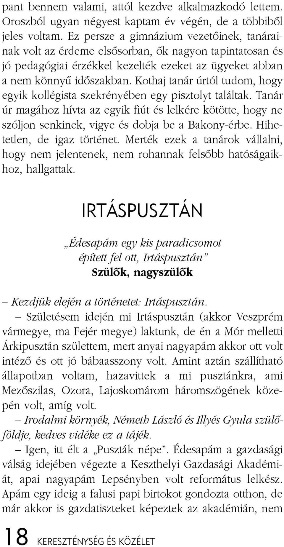 nyû idõ szak ban. Kothaj ta nár úr tól tu dom, hogy egyik kol lé gis ta szek ré nyé ben egy pisz tolyt ta lál tak.