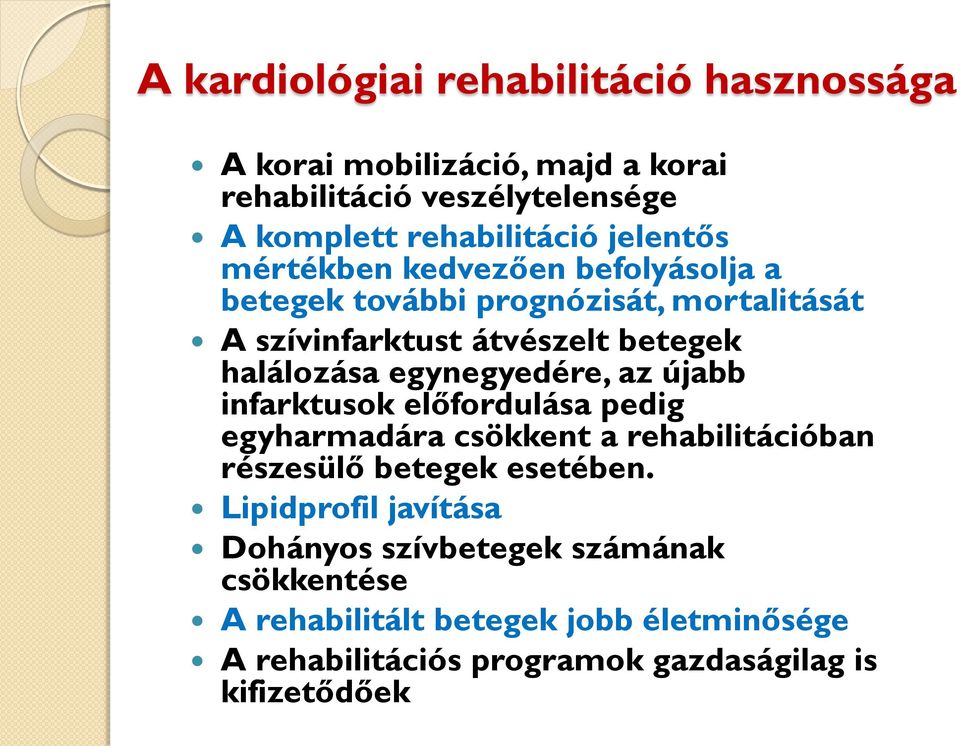 egynegyedére, az újabb infarktusok előfordulása pedig egyharmadára csökkent a rehabilitációban részesülő betegek esetében.