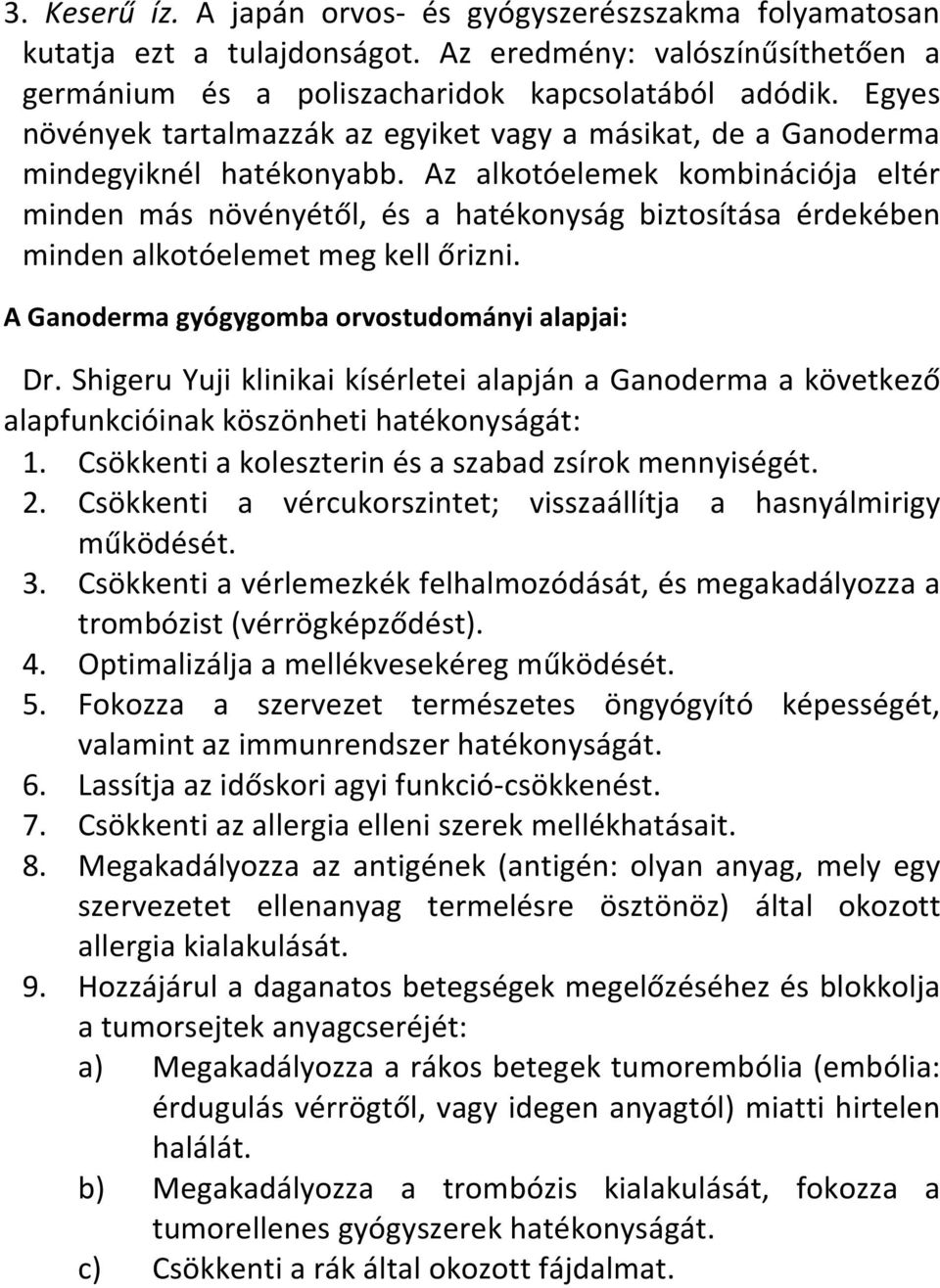 Az alkotóelemek kombinációja eltér minden más növényétől, és a hatékonyság biztosítása érdekében minden alkotóelemet meg kell őrizni. A Ganoderma gyógygomba orvostudományi alapjai: Dr.