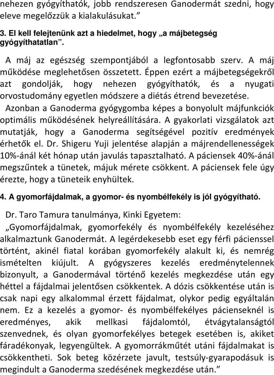 Éppen ezért a májbetegségekről azt gondolják, hogy nehezen gyógyíthatók, és a nyugati orvostudomány egyetlen módszere a diétás étrend bevezetése.